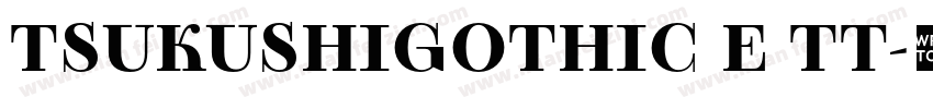 TSUKUSHIGOTHIC E TT字体转换